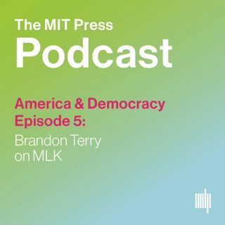 America & Democracy Ep. 5: Brandon Terry on MLK