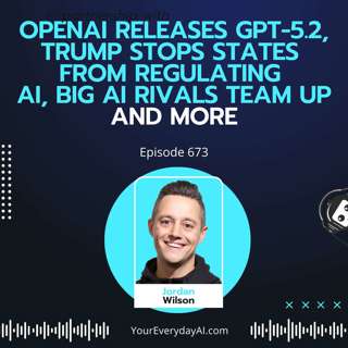 OpenAI releases GPT-5.2, Trump stops states from regulating AI, big AI rivals team up and more