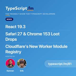 React 19.3, Safari 27 & Chrome 153 Loot Drops, and Cloudflare's New Worker Module Registry | News | Ep 81