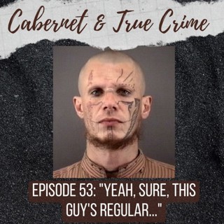 Episode 53: ”Yeah, Sure, This Guy’s Regular...”
