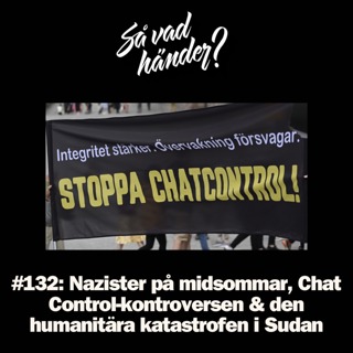 #132: Nazister på midsommar, Chat Control-kontroversen & den humanitära katastrofen i Sudan