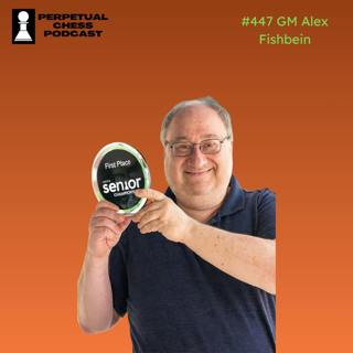EP 447: Going Pro at 57- GM Alex Fishbein on How New and Challenging Training Methods Fueled an Upset win at the US Senior Invitational