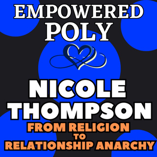 Ep 44: Nicole Thompson from Religion to Relationship Anarchy