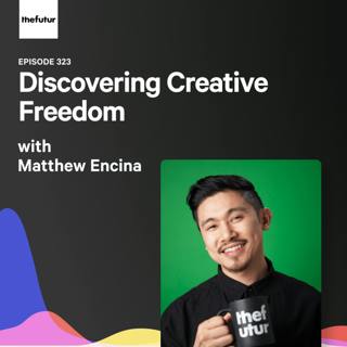 Discovering Creative Freedom - With Matthew Encina | Episode 332