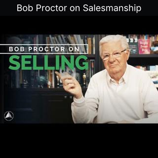 Bob Proctor on Salesmanship