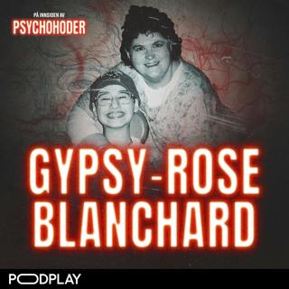 GJENHØR: Gypsy Rose Blanchard – hva gjør du når du har mammaen fra helvete?