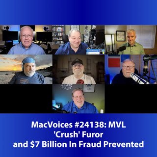 MacVoices #24138: MVL - 'Crush' Furor and $7 Billion In Fraud Prevented