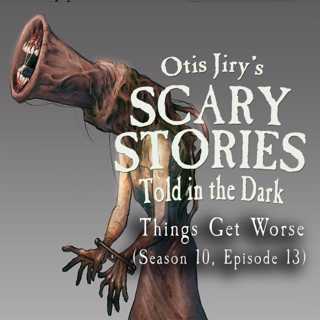 S10E013 – "Things Get Worse" – Scary Stories Told in the Dark