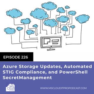 Episode 226 – Azure Storage Updates, Automated STIG Compliance, and PowerShell SecretManagement