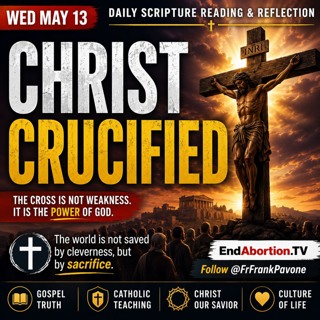 The End Abortion Podcast: Christ Crucified – The Power of the Cross: 5-13-2026