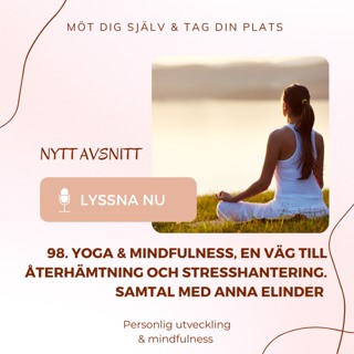 98. Yoga & mindfulness, en väg till återhämtning och stresshantering. Samtal med Anna Elinder