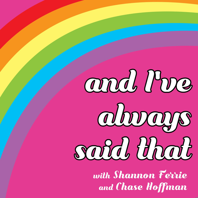 And I've Always Said That Podcast