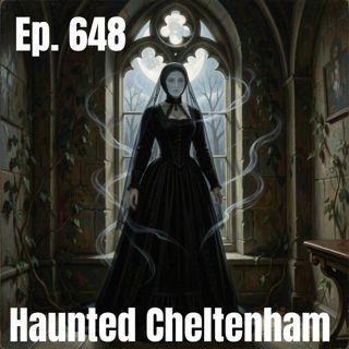 Ep. 648 - Haunted Cheltenham