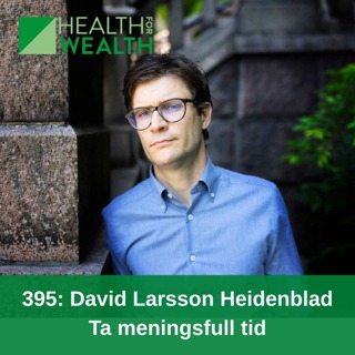 395: David Larsson Heidenblad: Ta meningsfull tid