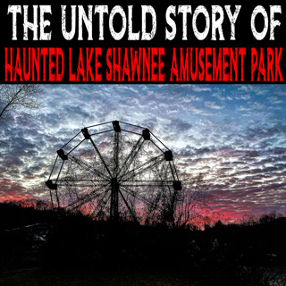 The Untold Story of Haunted Lake Shawnee Amusement Park