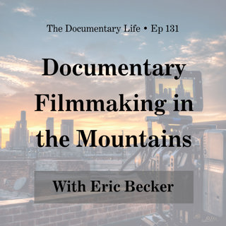 Doc Filmmaking in the Mountains with Eric Becker
