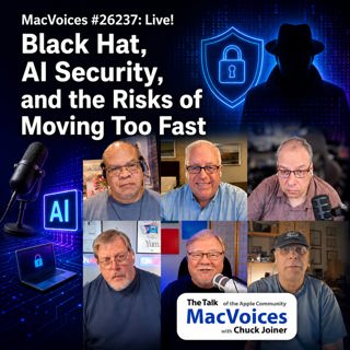 MacVoices #26237: Live! - Black Hat, AI Security, and the Risks of Moving Too Fast