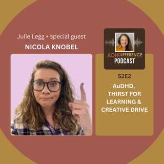 S2E2: AuDHD, Thirst For Learning & Creative Drive + guest Nicola Knobel