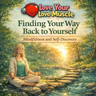 Love Your Love Muscle - Finding Your Way Back to Yourself