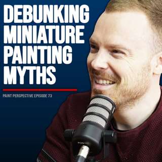 73: Don't fall for these 5 Miniature Painting MYTHS...