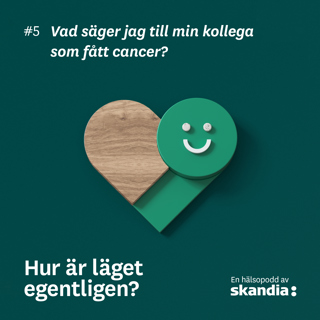 #5 Ulrika Årehed Kågström: Vad säger jag till min kollega som fått cancer?