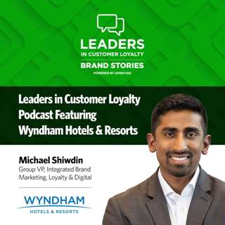 #527: Leaders in Customer Loyalty: Brand Stories | How Wyndham Hotels & Resorts is building customer loyalty beyond hotel stays