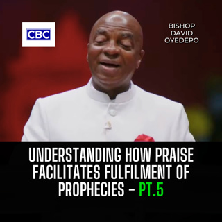 Understanding How Praise Facilitates Fulfilment of Prophecies - Pt.5 || Bishop David Oyedepo