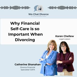 93. Divorce Explored: Why Financial Self-Care is so Important When Divorcing
