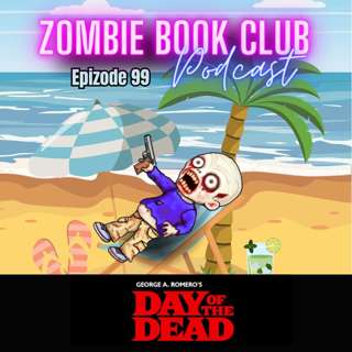 Day of the Dead | Zombie Book Club Ep 99