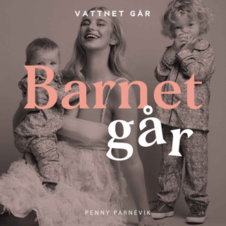 419. Barnet Går: Penny Parnevik - "Omställningen att bli mamma var svårare än jag hade trott"