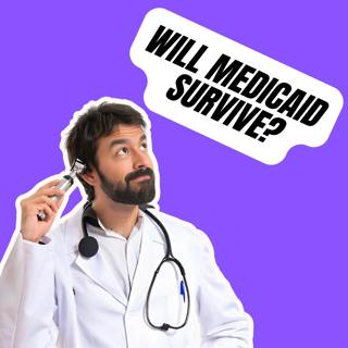 The Fate of Medicaid and the Latest on the Big, Beautiful Bill