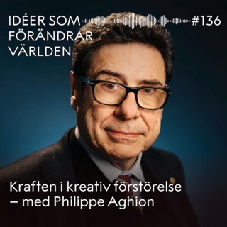 Kraften i kreativ förstörelse – med Philippe Aghion