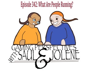 Episode 342: What Games Are People Running, Gaming Perspectives with Saul and Jolene