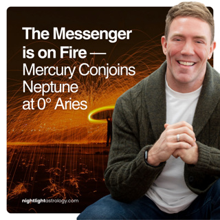 The Messenger is on Fire — Mercury Conjoins Neptune at 0° Aries