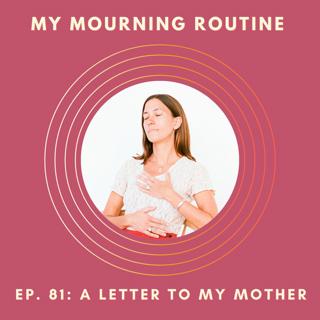 Ep. 81 - A Letter to My Mother