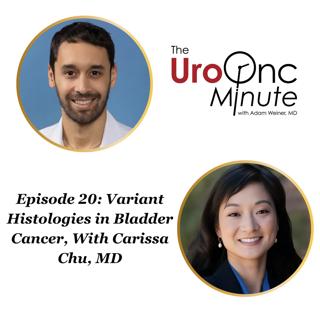 The UroOnc Minute: Variant Histologies in Bladder Cancer, With Carissa Chu, MD
