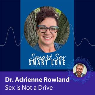 Dr. Adrienne Rowland on Why Sex Is Not a Drive