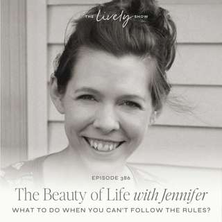 TLS 386 Beauty of Life w/Jennifer: What To Do When You Can't Follow the Rules?