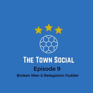 Episode 9 - Broken Men & Relegation Fodder