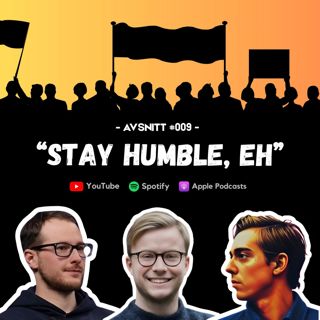 #009 - Stay humble, eh