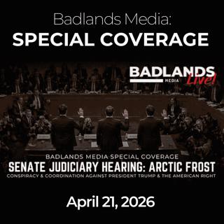 Badlands Media Special Coverage: 4/21/26 - Arctic Frost, Clark Testimony & DOJ Lawfare