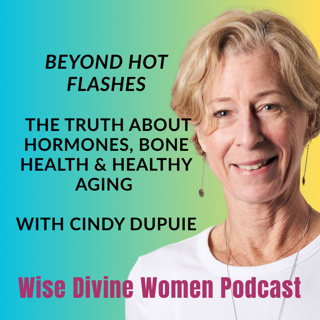 Beyond Hot Flashes: The Truth About Hormones & Healthy Aging with Cindy Dupuie