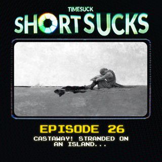 Short Suck #26 - Castaway! Stranded on an Island...
