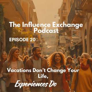 Vacations Don’t Change Your Life, Experiences Do