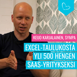 Sympan tarina Excel-taulukosta yli 500 hengen SaaS-yritykseksi. Vieraana perustaja Keijo Karjalainen