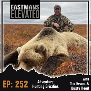 Episode 252: Adventure Hunting Grizzlies with Tim Evans and Dusty Reed