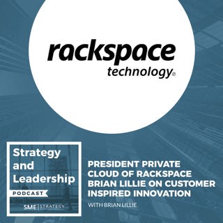 President Private Cloud Of Rackspace - Brian Lillie On Customer Inspired Innovation