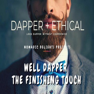 Nomadic Delights Ep 25 Well Dapper The Finishing Touch