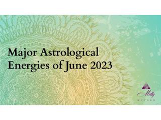 Major Astrological Energies of June 2023