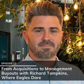 #12: From Acquisitions to Management Buyouts with Richard Tompkins, Where Eagles Dare